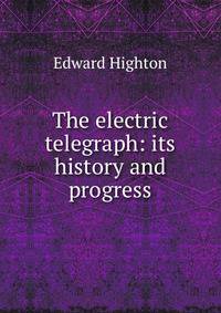The electric telegraph: its history and progress