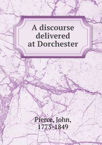 A discourse delivered at Dorchester