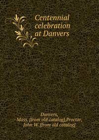 Centennial celebration at Danvers