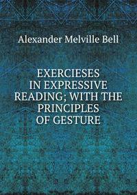 EXERCIESES IN EXPRESSIVE READING; WITH THE PRINCIPLES OF GESTURE