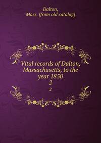 Vital records of Dalton, Massachusetts, to the year 1850. 2