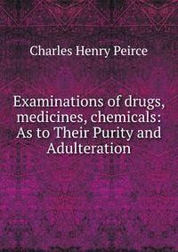 Examinations of drugs, medicines, chemicals: As to Their Purity and Adulteration