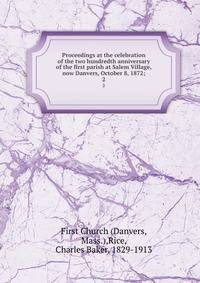 Proceedings at the celebration of the two hundredth anniversary of the first parish at Salem Village, now Danvers, October 8, 1872;. 2