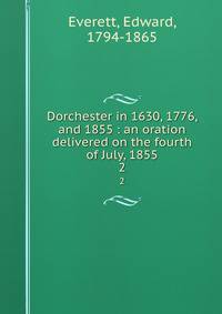 Dorchester in 1630, 1776, and 1855 : an oration delivered on the fourth of July, 1855. 2