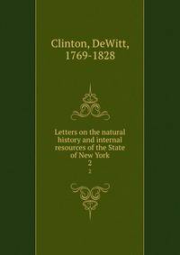 Letters on the natural history and internal resources of the State of New York. 2