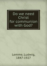 Do we need Christ for communion with God?
