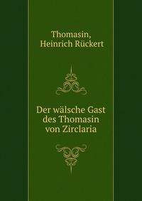 Der walsche Gast des Thomasin von Zirclaria