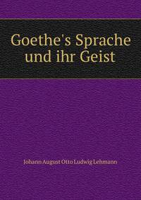 Goethe's Sprache und ihr Geist.