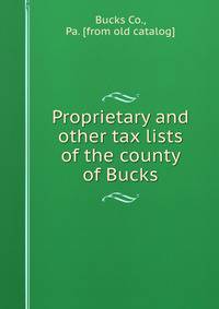 Proprietary and other tax lists of the county of Bucks