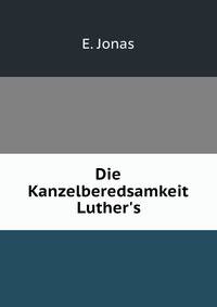 Die Kanzelberedsamkeit Luther's