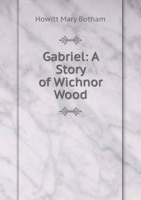Gabriel: A Story of Wichnor Wood