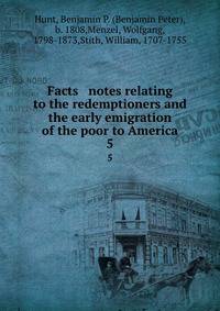 Facts &amp; notes relating to the redemptioners and the early emigration of the poor to America