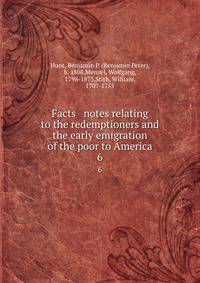 Facts &amp; notes relating to the redemptioners and the early emigration of the poor to America