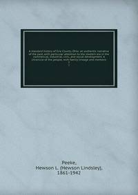 A standard history of Erie County, Ohio: an authentic narrative of the past, with particular attention to the modern era in the commercial, industrial, civic, and social development. A chronicle of the people, with family lineage and memoirs. 2