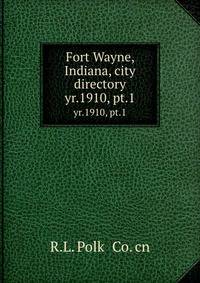 Fort Wayne, Indiana, city directory. yr.1910, pt.1