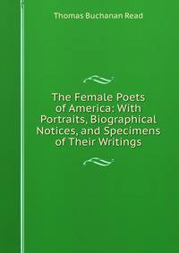 The Female Poets of America: With Portraits, Biographical Notices, and Specimens of Their Writings
