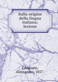 Sulla origine della lingua italiana; lezione