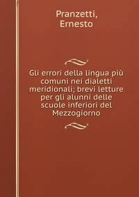 Gli errori della lingua piu comuni nei dialetti meridionali; brevi letture per gli alunni delle scuole inferiori del Mezzogiorno