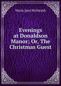 Evenings at Donaldson Manor; Or, The Christmas Guest