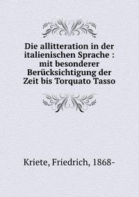 Die allitteration in der italienischen Sprache : mit besonderer Berucksichtigung der Zeit bis Torquato Tasso