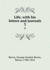 Life; with his letters and journals. 3