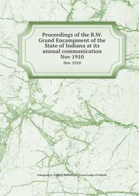 Proceedings of the R.W. Grand Encampment of the State of Indiana at its annual communication. Nov 1910