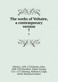 The works of Voltaire, a contemporary version. 7