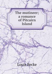 The mutineer; a romance of Pitcairn Island