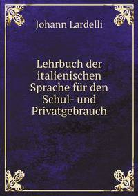 Lehrbuch der italienischen Sprache fur den Schul- und Privatgebrauch