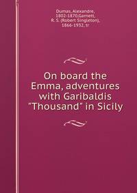 On board the Emma, adventures with Garibaldis "Thousand" in Sicily