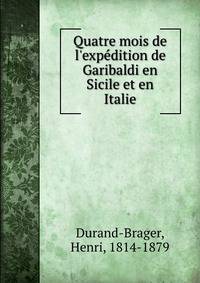 Quatre mois de l'exp?dition de Garibaldi en Sicile et en Italie