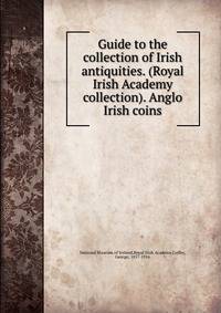 Guide to the collection of Irish antiquities. (Royal Irish Academy collection). Anglo Irish coins