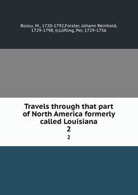 Travels through that part of North America formerly called Louisiana.. 2