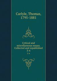 Critical and miscellaneous essays. Collected and republished. 3-4