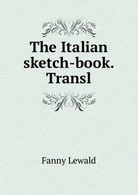 The Italian sketch-book. Transl