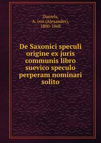 De Saxonici speculi origine ex juris communis libro suevico speculo perperam nominari solito