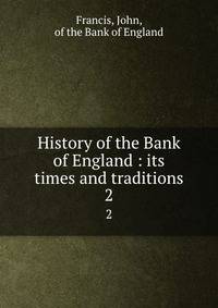 History of the Bank of England : its times and traditions. 2