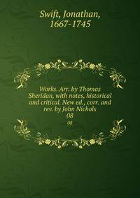 Works. Arr. by Thomas Sheridan, with notes, historical and critical. New ed., corr. and rev. by John Nichols. 08