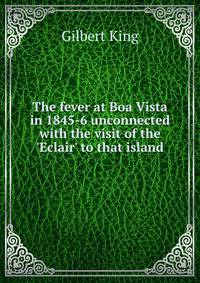 The fever at Boa Vista in 1845-6 unconnected with the visit of the 'Eclair' to that island
