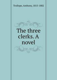 The three clerks. A novel