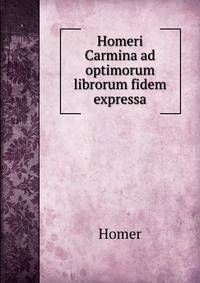 Homeri Carmina ad optimorum librorum fidem expressa
