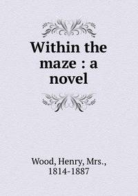 Within the maze : a novel