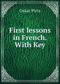 First lessons in French. With Key
