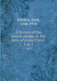 A history of the Jewish people in the time of Jesus Christ . 1 pt.1