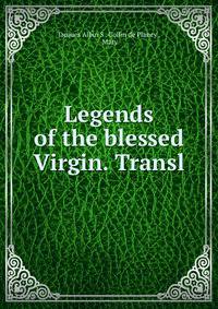 Legends of the blessed Virgin. Transl