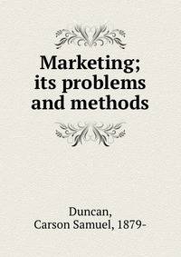 Marketing; its problems and methods