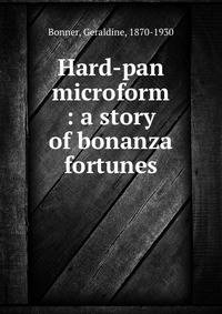 Hard-pan microform : a story of bonanza fortunes