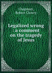 Legalized wrong : a comment on the tragedy of Jesus