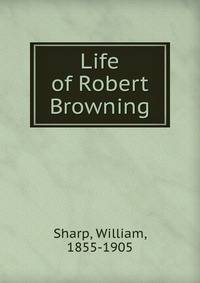 Life of Robert Browning