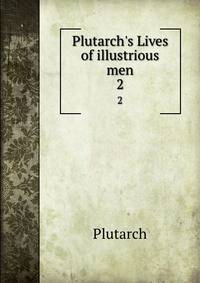 Plutarch's Lives of illustrious men
